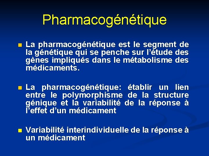 Pharmacogénétique n La pharmacogénétique est le segment de la génétique qui se penche sur