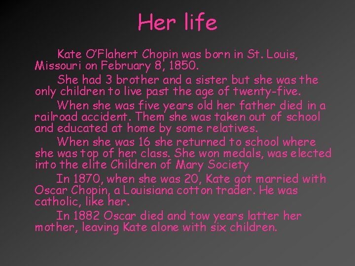 Her life Kate O’Flahert Chopin was born in St. Louis, Missouri on February 8,