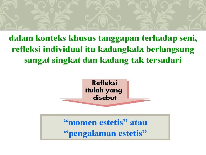 dalam konteks khusus tanggapan terhadap seni, refleksi individual itu kadangkala berlangsung sangat singkat dan