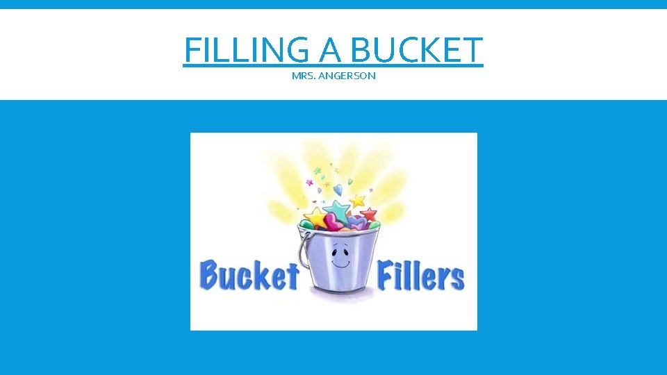 FILLING A BUCKET MRS. ANGERSON 