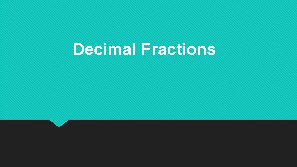 Decimal Fractions 