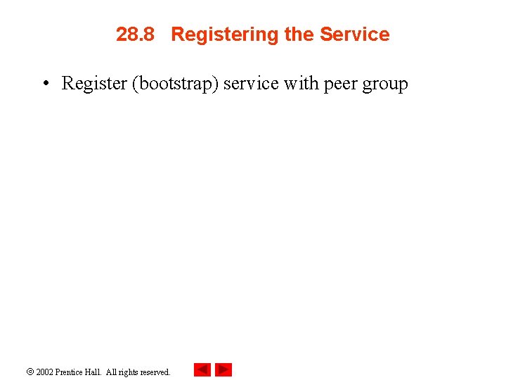 28. 8 Registering the Service • Register (bootstrap) service with peer group 2002 Prentice