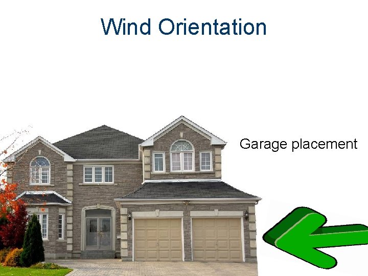 Wind Orientation Garage placement 