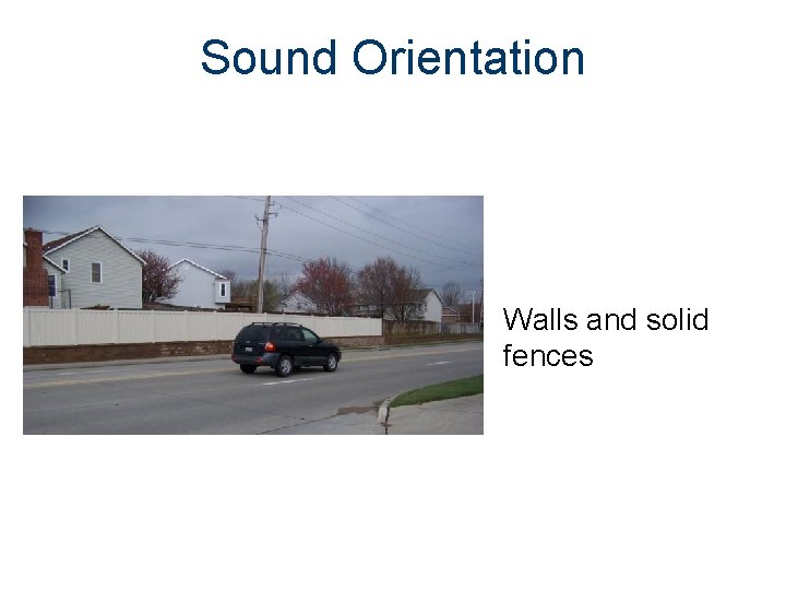 Sound Orientation Walls and solid fences 