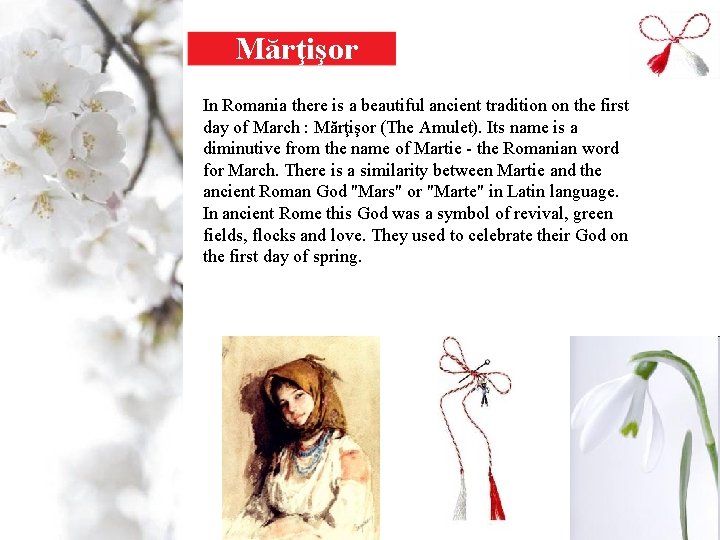 Mărţişor In Romania there is a beautiful ancient tradition on the first day of Mărţişor In Romania there is a beautiful ancient tradition on the first day of