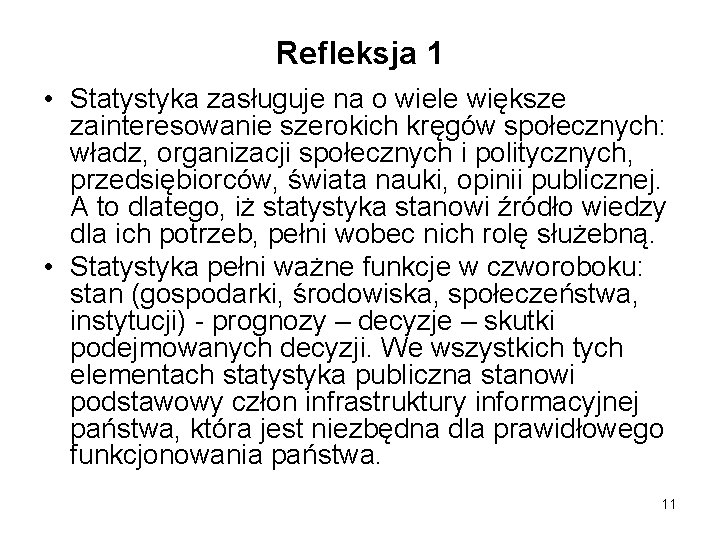 Refleksja 1 • Statystyka zasługuje na o wiele większe zainteresowanie szerokich kręgów społecznych: władz,