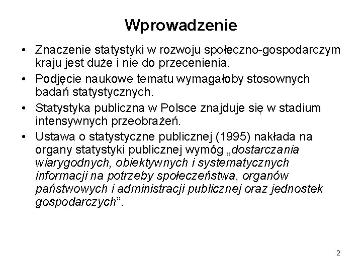 Wprowadzenie • Znaczenie statystyki w rozwoju społeczno-gospodarczym kraju jest duże i nie do przecenienia.