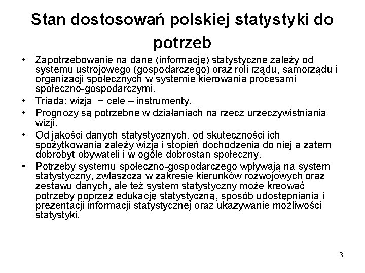 Stan dostosowań polskiej statystyki do potrzeb • Zapotrzebowanie na dane (informację) statystyczne zależy od