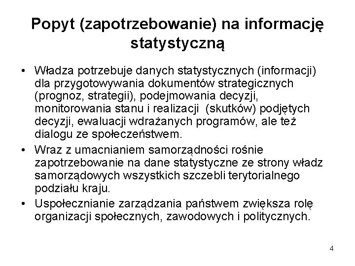 Popyt (zapotrzebowanie) na informację statystyczną • Władza potrzebuje danych statystycznych (informacji) dla przygotowywania dokumentów