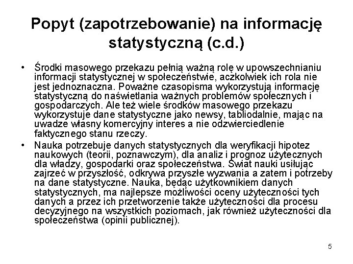 Popyt (zapotrzebowanie) na informację statystyczną (c. d. ) • Środki masowego przekazu pełnią ważną