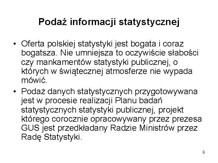 Podaż informacji statystycznej • Oferta polskiej statystyki jest bogata i coraz bogatsza. Nie umniejsza