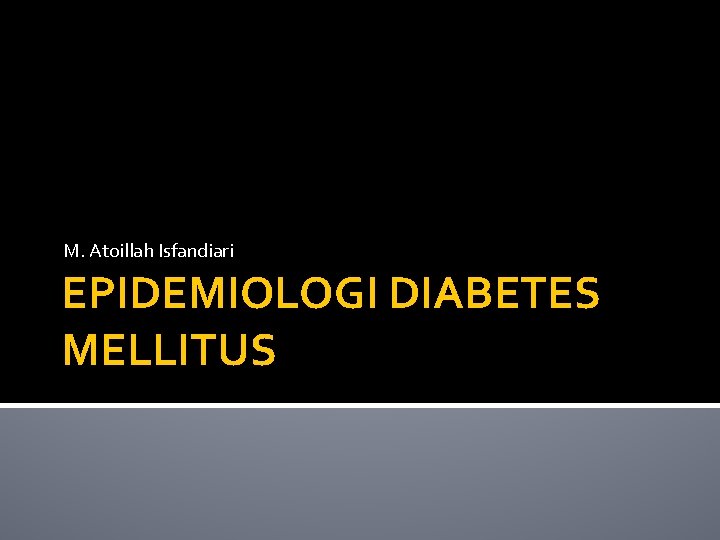 M. Atoillah Isfandiari EPIDEMIOLOGI DIABETES MELLITUS 