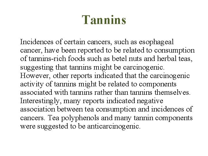 Tannins Incidences of certain cancers, such as esophageal cancer, have been reported to be