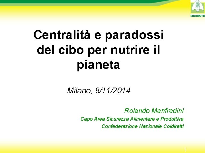 Centralità e paradossi del cibo per nutrire il pianeta Milano, 8/11/2014 Rolando Manfredini Capo