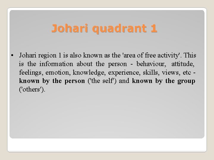 Johari quadrant 1 • Johari region 1 is also known as the 'area of