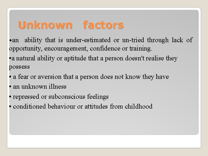 Unknown factors • an ability that is under-estimated or un-tried through lack of opportunity,