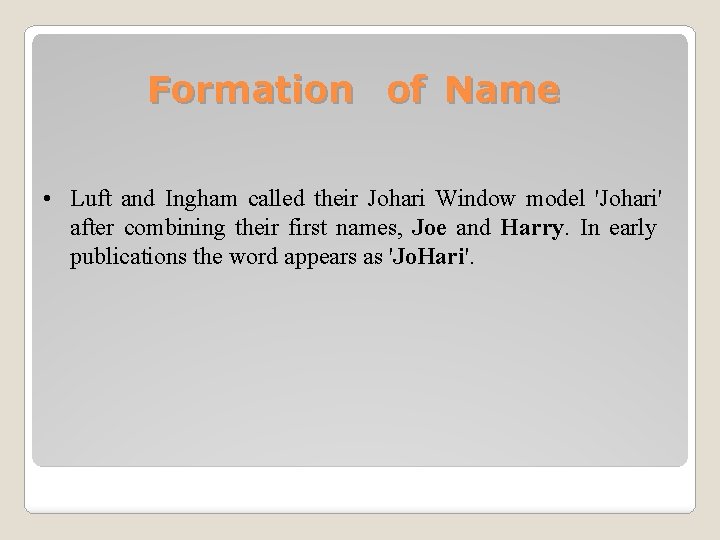 Formation of Name • Luft and Ingham called their Johari Window model 'Johari' after