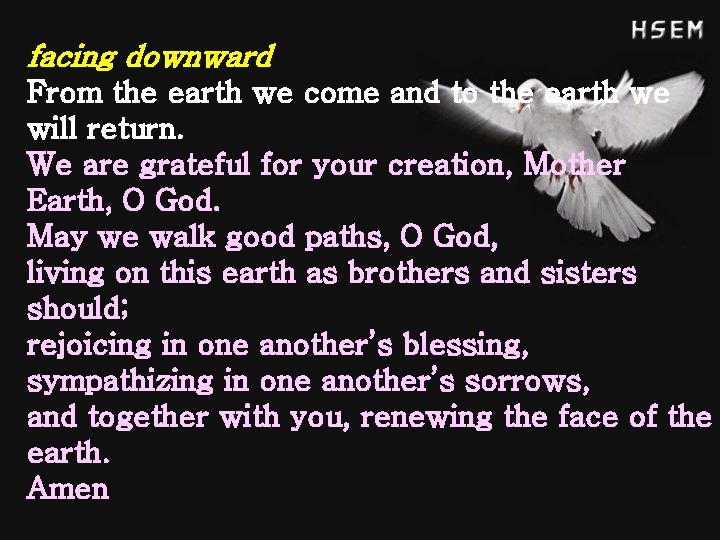 facing downward From the earth we come and to the earth we will return.