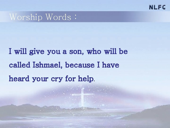 Worship Words : I will give you a son, who will be called Ishmael,