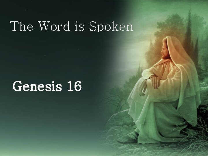 The Word is Spoken Genesis 16 