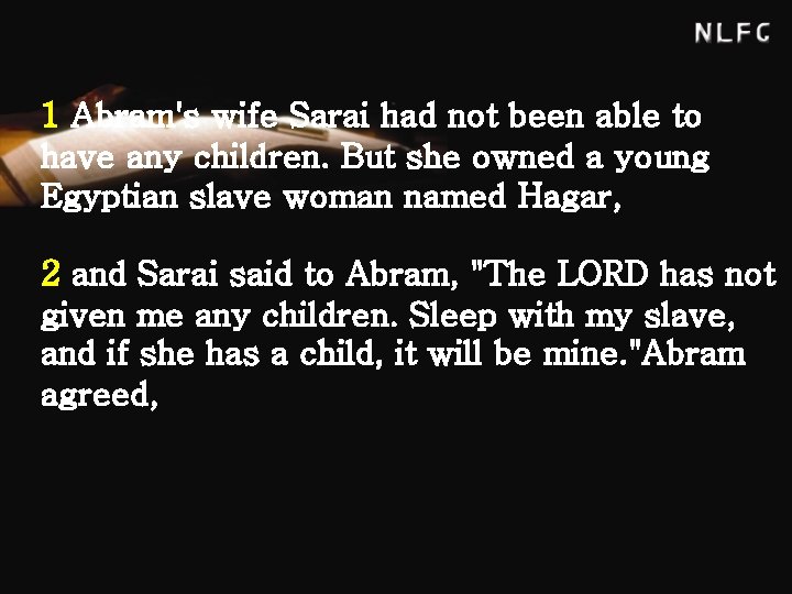 1 Abram's wife Sarai had not been able to have any children. But she