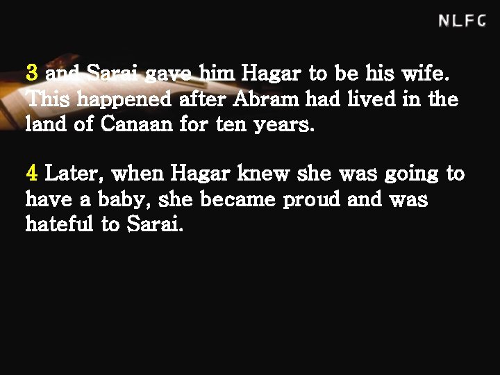 3 and Sarai gave him Hagar to be his wife. This happened after Abram