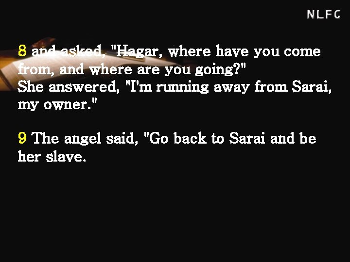 8 and asked, "Hagar, where have you come from, and where are you going?