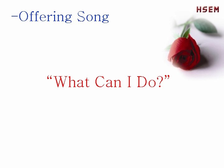 -Offering Song “What Can I Do? ” 