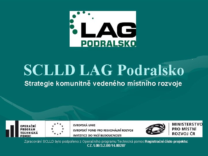 SCLLD LAG Podralsko Strategie komunitně vedeného místního rozvoje Zpracování SCLLD bylo podpořeno z Operačního