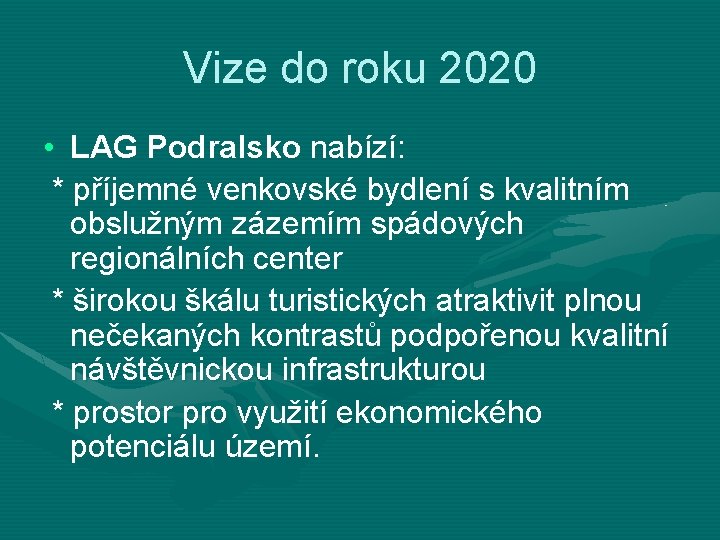 Vize do roku 2020 • LAG Podralsko nabízí: * příjemné venkovské bydlení s kvalitním