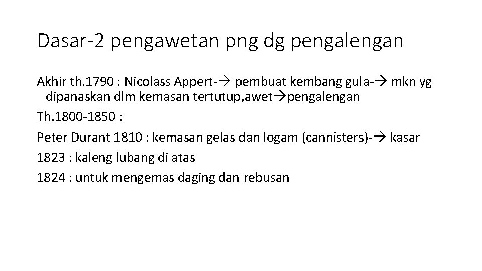 Dasar-2 pengawetan png dg pengalengan Akhir th. 1790 : Nicolass Appert- pembuat kembang gula-