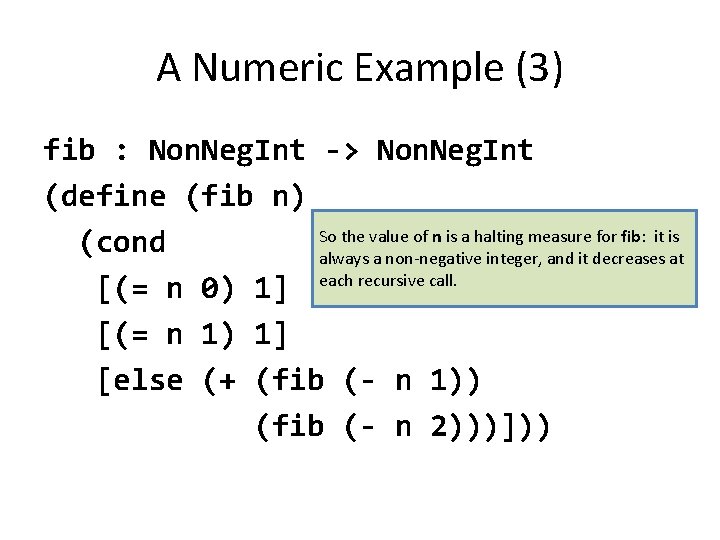 A Numeric Example (3) fib : Non. Neg. Int -> Non. Neg. Int (define