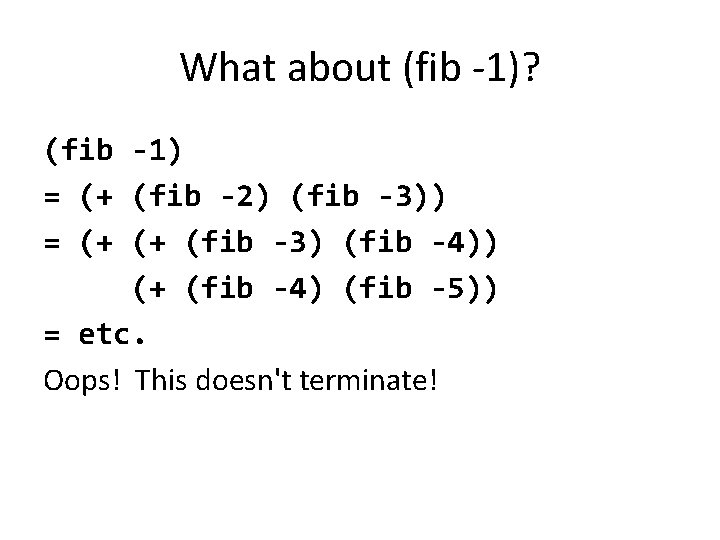 What about (fib -1)? (fib -1) = (+ (fib -2) (fib -3)) = (+