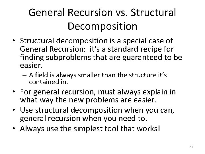 General Recursion vs. Structural Decomposition • Structural decomposition is a special case of General