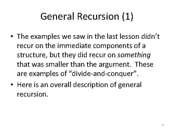 General Recursion (1) • The examples we saw in the last lesson didn’t recur