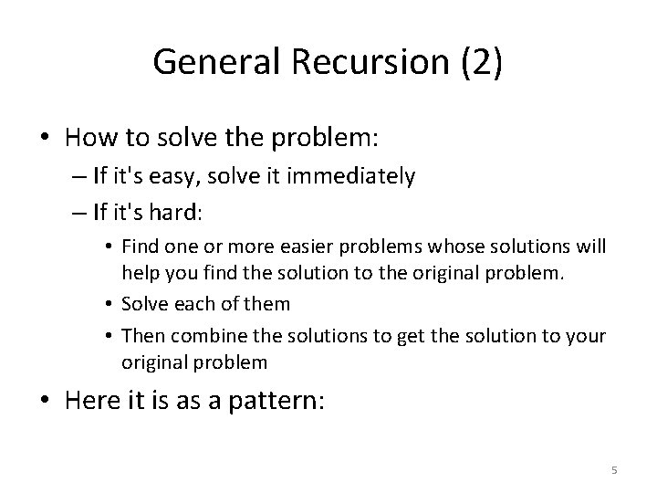 General Recursion (2) • How to solve the problem: – If it's easy, solve