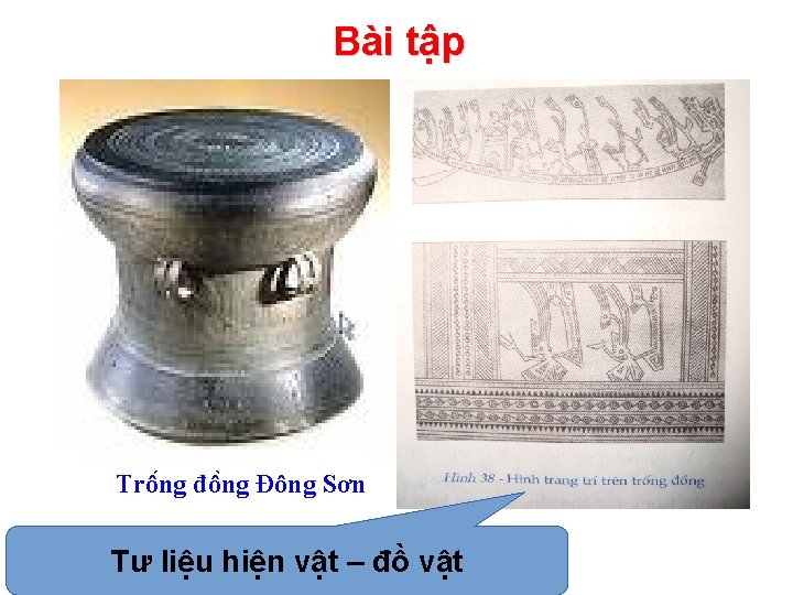 Bài tập Trô ng đô ng Đông Sơn Tư liệu hiện vật – đồ