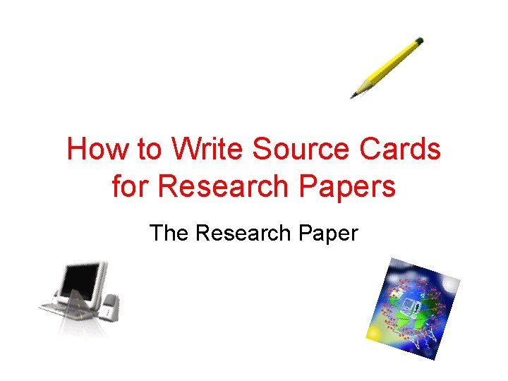 How to Write Source Cards for Research Papers The Research Paper 