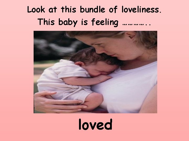 Look at this bundle of loveliness. This baby is feeling …………. . loved 
