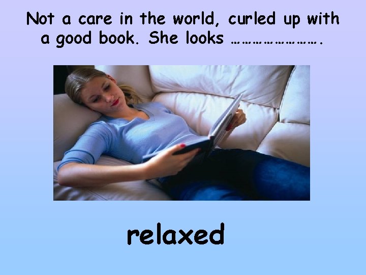 Not a care in the world, curled up with a good book. She looks