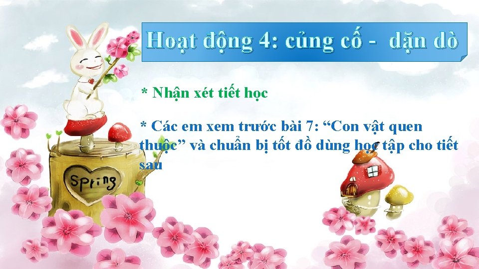 Hoạt động 4: củng cố - dặn dò * Nhận xét tiết học *