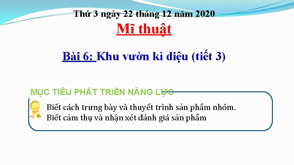 Thứ 3 ngày 22 tháng 12 năm 2020 Mĩ thuật Bài 6: Khu vườn