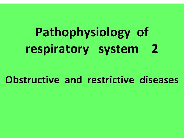 Pathophysiology of respiratory system 2 Obstructive and restrictive diseases 
