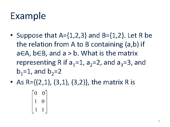 Example • Suppose that A={1, 2, 3} and B={1, 2}. Let R be the