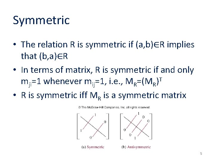 Symmetric • The relation R is symmetric if (a, b)∈R implies that (b, a)∈R