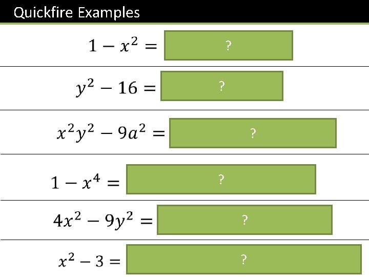 Quickfire Examples ? ? ? (Strictly speaking, this is not a valid factorisation) 