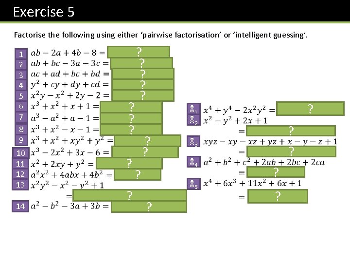 Exercise 5 Factorise the following using either ‘pairwise factorisation’ or ‘intelligent guessing’. 1 2