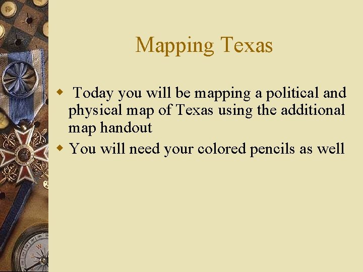 Mapping Texas w Today you will be mapping a political and physical map of