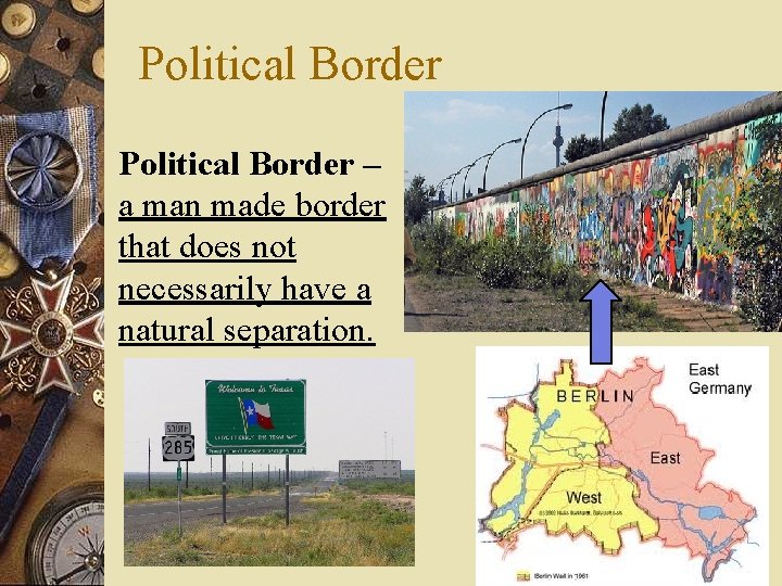 Political Border – a man made border that does not necessarily have a natural