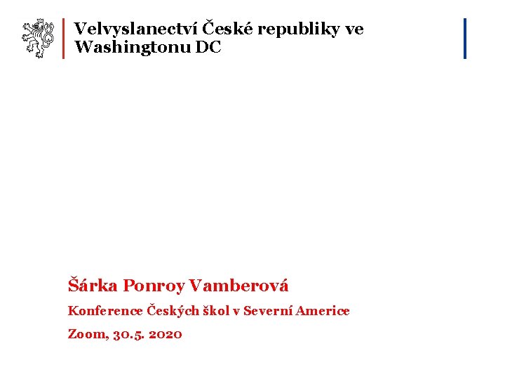 Velvyslanectví České republiky ve Washingtonu DC Šárka Ponroy Vamberová Konference Českých škol v Severní